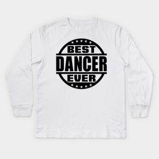 Best Dancer Ever Kids Long Sleeve T-Shirt